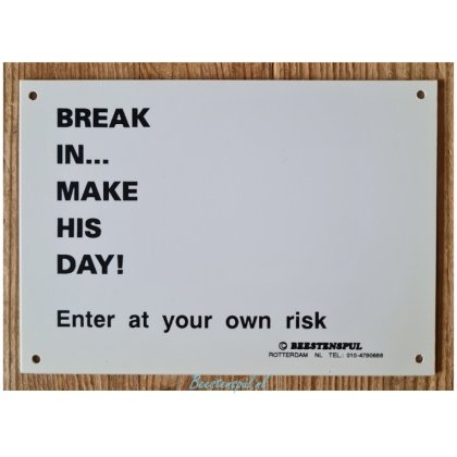 Waakbord - BREAK IN MAKE HIS DAY!