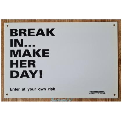 Waakbord - BREAK IN MAKE HER DAY!
