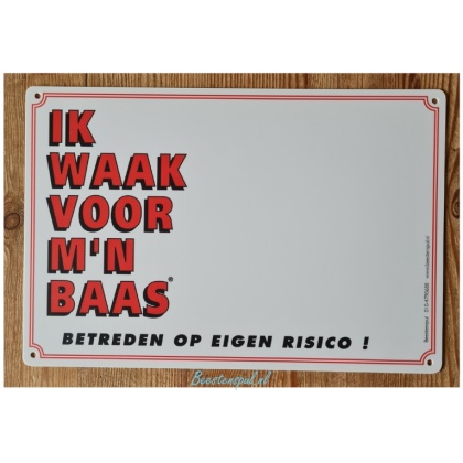 Waakbord - IK WAAK VOOR M'N BAAS